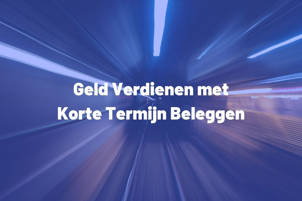 Geld Verdienen met Korte Termijn Beleggen | InvesteringsTips