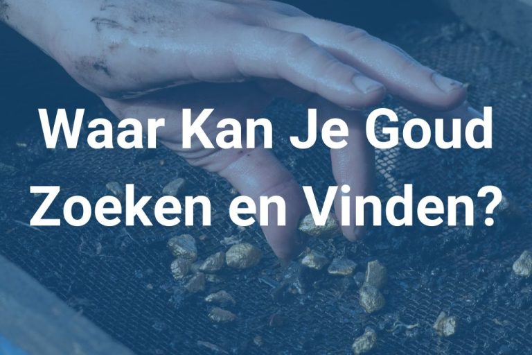 Waar Kan Je Goud Vinden en Hoe Doe Je Dat?